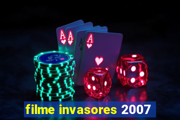 filme invasores 2007